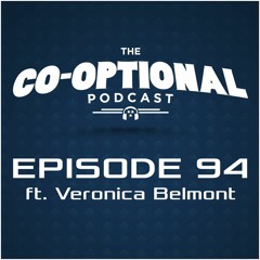 The Co-Optional Podcast Ep. 94 ft. Veronica Belmont [strong language] - October 1, 2015