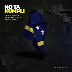 No Ta Kumpli Ft KaBaLaChi & Mosta Man (Prod by Apolo)