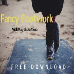 MickMag & JustBob - Fancy Footwork (Original Mix)[FREE DOWNLOAD]