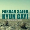 Kyun Gayi - Farhan Saeed