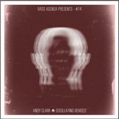 Andy Clark - Oscillating Devices // Releases 9th October 2015 // Bass Agenda