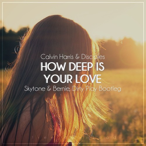 Calvin Harris & Disciples - How Deep Is Your Love (Skytone & Bernie, Dirty Play Bootleg)