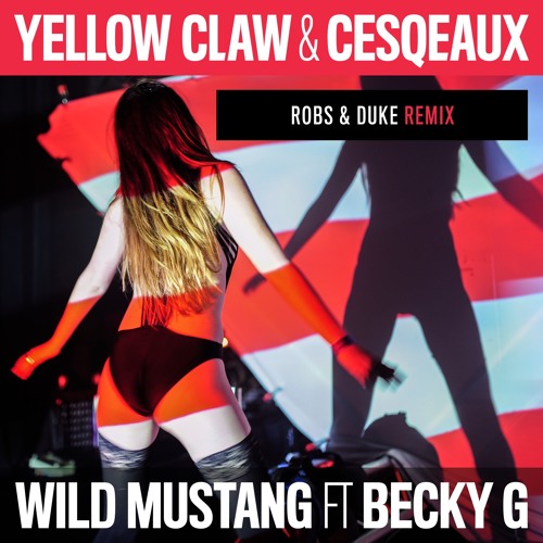 Yellow Claw & Cesqeaux - Wild Mustang (Robs & Duke Remix)[feat. Becky G]