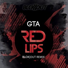 GTA - Red Lips Feat. Sam Bruno (BLCK|OUT Remix)