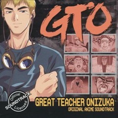 Great Teacher Onizuka OST - Teacher Forever