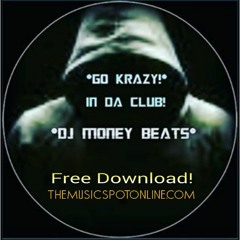 *Go KRaZY! ... In The CLuB* {Urban CLuB MiX} by DJ MoNEY BeATS