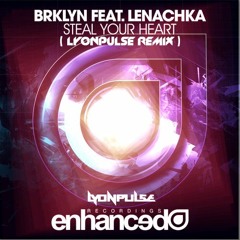 BRKLYN ft. Lenachka - Steal Your Heart (Lyonpulse Remix)[FREE DOWNLOAD]