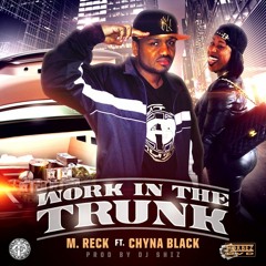 M.Reck Ft. Chyna Black 'Work In The Trunk' (1st Of The Month)