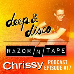 The Deep&Disco / Razor-N-Tape Podcast - Episode #17: Chrissy