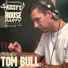 Kissy's House Party [016] w/ TOM BULL @ Pioneer DJ Radio // Weekly Show