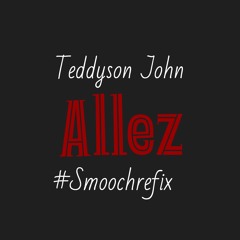 Teddyson John -Allez (Smooch Refix)