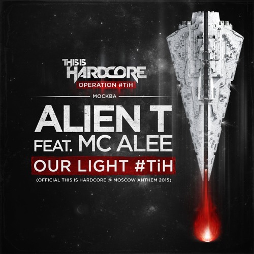Alien T Feat MC Alee - Our Light #TiH (Moscow 2015 Anthem)