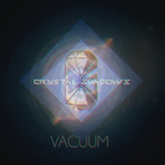 Crystal Shadows - Vacuum [PREVIEW]