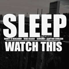 Watch This: Sleep. Featuring: Monty C Benjamin, Oski Isaiah, Ianigma, Santino Corleon