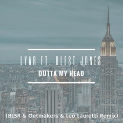 Lyar ft. Blest Jones - Outta My Head (BL3R & Outmakers & Leo Lauretti Remix) *FREE DOWNLOAD*