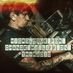 Micrologue For Change My Life On TM - Radio