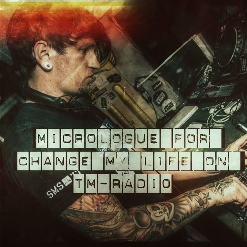 Micrologue For Change My Life On TM - Radio