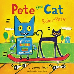 PETE THE CAT: ROBO-PETE by by Kimberly & James Dean