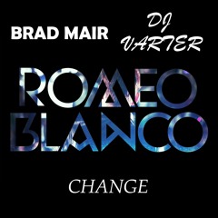 Romeo Blanco Ft Brad Mair - Change (Varter Radio Edit)