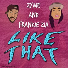 Zyme and Frankie Zia "Like That" prod. by Joe Major