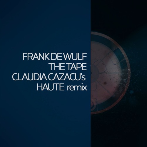 Stream Frank de Wulf - The Tape (Claudia Cazacu's Haute Remix) by  claudiacazacu | Listen online for free on SoundCloud