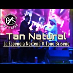 Tan Natural - La Escencia Norteña ft Toño Briseño (La Fe Norteña)