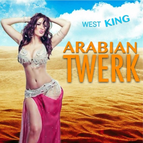 West King - Arabian Twerk (Original Mix)