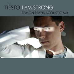 Tiësto - I am strong (Ramon Prada Acoustic Mix)
