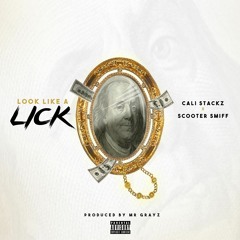 Look Like A Lick Feat @ScooterSmiff Prod By @Mr Grayz