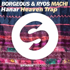 Borgeous & Ryos - Machi (Hanar ¨Heaven Trap¨ Edit) *SUPPORTED BY RYOS*