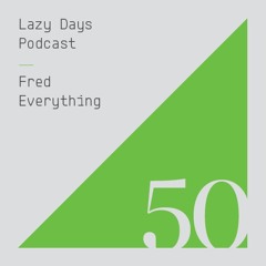 Lazy Days Podcast 50 /// Fred Everything, October 2015
