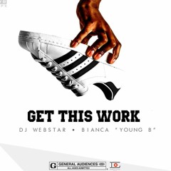 Get This Work - DJ WEBSTAR feat. BIANCA a.k.a YOUNG B
