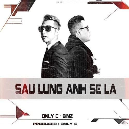 Sau Lưng Anh Sẽ Là - OnlyC Ft. Binz