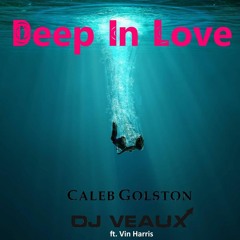 Caleb Golston & DJ Veaux ft. Vin Harris - Deep In Love (Original Mix) [Click Buy for Free Download]