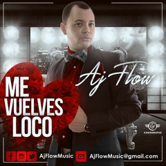 Aj Flow - Me Vuelves Loco (Merengue 2015)