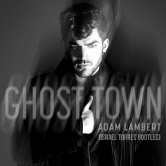 Adam Lambert - Ghost Town (Israel Torres  Bootleg)