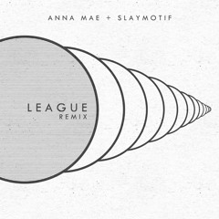 ANNA MAE + S L A Y M O T I F - League (Remix)