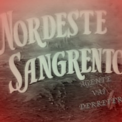 NORDESTE SANGRENTO - Agente Vai Derreter