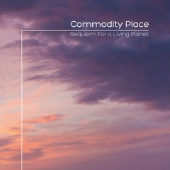 Commodity Place - Requiem For A Living Planet  CD Preview