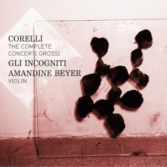 CORELLI - Concerto grosso, Op. 6: III. Adagio - Allegro - Adagio by Gli Incogniti, Amandine Beyer