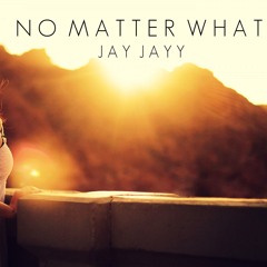 No Matter What - Jay Jayy