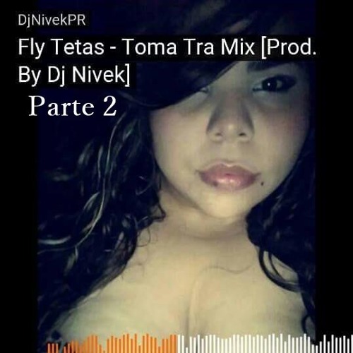 Fly Tetas - Toma Tra Mix Parte 2 [Prod. By Dj Nivek]