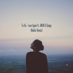 Ta-Ku - Love Again ft. JMSN & Sango (Nubbz Remix)