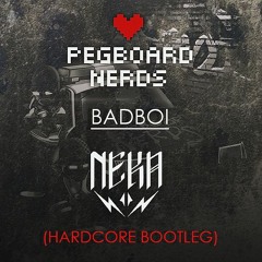 Pegboard Nerds - BADBOI (NEKA Hardcore Bootleg)