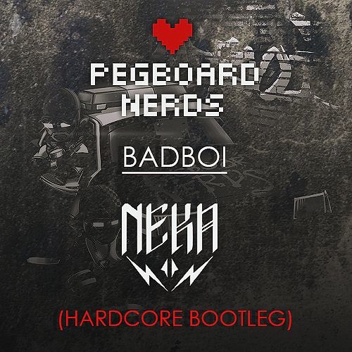 Pegboard Nerds - BADBOI (NEKA Hardcore Bootleg)