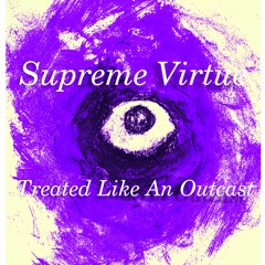 Supreme Virtue - Treated Like An Outcast