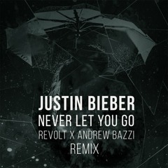 Justin Bieber - Never Let You Go (Revolt X Andrew Bazzi Remix) [FREE DOWNLOAD]