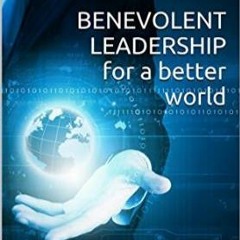 Being A Benevolent Leader With The People You Work With