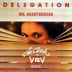 Delegation - Mr. Heartbreak (The Geek x Vrv Remix)
