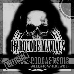 WEEK#40 WhereWolf [Mainstream] - Hardcore Maniacs Official Podcast 2015
